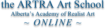 the ARTRA Art School
Alberta’s Academy of Realist Art
~ ONLINE ~